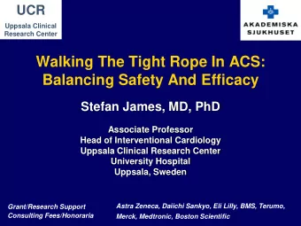 Walking The Tight Rope In ACS:  Balancing Safety And Efficacy  Stefan James, MD, PhD  Associate