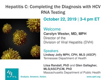 Hepatitis C: Completing the Diagnosis with HCV  RNA Testing  October 22, 2019 | 3-4 pm ET  Welcome