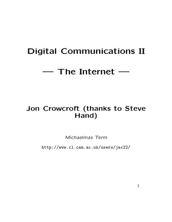 Digital Communications II   The Internet   Jon Crowcroft (thanks to Steve  Hand)  Michaelmas