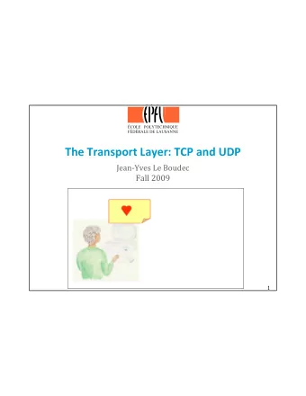 The Transport Layer: TCP and UDP  Jean-Yves Le Boudec  Fall 2009  1  Contents  1. Where should