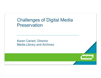 Challenges of Digital Media  Preservation  Karen Cariani, Director  Media Library and Archives  Who