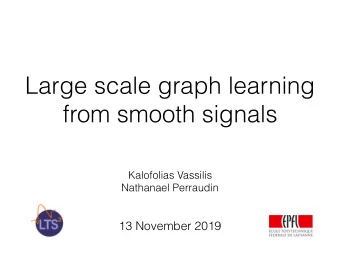 Large scale graph learning  from smooth signals  Kalofolias Vassilis  Nathanael Perraudin  13