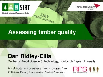 Assessing timber quality  Dan Ridley-Ellis  Centre for Wood Science &amp; Technology, Edinburgh