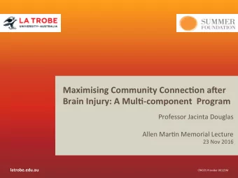 Maximising Community Connec6on a7er Brain Injury: A Mul6-component  Program  Professor Jacinta