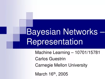 Bayesian Networks   Representation  Machine Learning  10701/15781  Carlos Guestrin  Carnegie