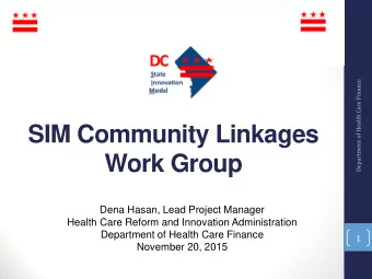 SIM Community Linkages Work Group  Dena Hasan, Lead Project Manager  Health Care Reform and