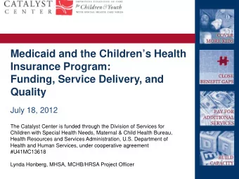 Medicaid and the Childrens Health  Insurance Program:  Funding, Service Delivery, and  Quality