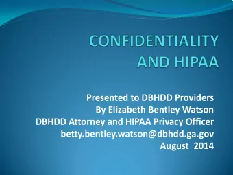 Presented to DBHDD Providers  By Elizabeth Bentley Watson  DBHDD Attorney and HIPAA Privacy Officer