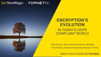 ENCRYPTIONS  EVOLUTION  IN TODAYS GDPR  COMPLIANT WORLD  Mark Christie, Senior Systems