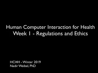 Week 1 - Regulations and Ethics  HCI4H - Winter 2019  Nadir Weibel, PhD    Doing the right