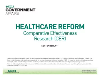 HEALTHCARE REFORM  Comparative Effectiveness  Research (CER)  SEPTEMBER 2011  The enclosed slides