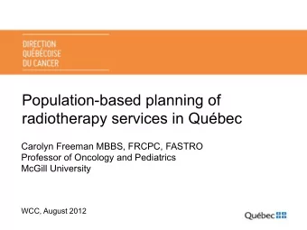Population-based planning of  radiotherapy services in Qubec  Carolyn Freeman MBBS, FRCPC, FASTRO