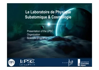 Le Laboratoire de Physique  Subatomique &amp; Cosmologie  Presentation of the LPSC  Organization