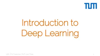 In  Introductio  ion to  Deep Learnin  ing  I2DL: Prof. Niessner, Prof. Leal-Taix  1  The Team