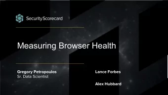 Measuring Browser Health  Gregory Petropoulos  Lance Forbes  Sr. Data Scientist  Alex Hubbard