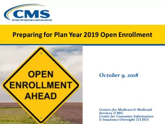 Preparing for Plan Year 2019 Open Enrollment  October 9, 2018  Centers for Medicare &amp; Medicaid