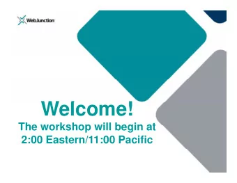 W l  Welcome!  !  The workshop will begin at  The workshop will begin at  2:00 Eastern/11:00