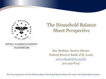 The Household Balance  Sheet Perspective  Ray Boshara, Senior Advisor  Federal Reserve Bank of St.