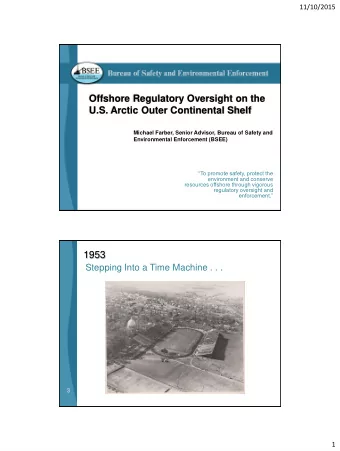Offshore Regulatory Oversight on the  U.S. Arctic Outer Continental Shelf  Michael Farber, Senior