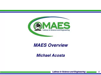 MAES Overview  Michael Acosta  Latinos in Science and Engineering  1  History  MAES was founded