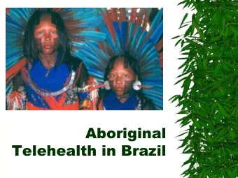 Aboriginal  Telehealth in Brazil  Renato M.E. Sabbatini, PhD  Associate Professor of Medical