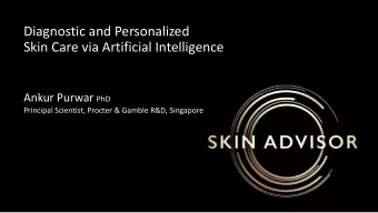 Skin Care via Artificial Intelligence Ankur Purwar PhD  Principal Scientist, Procter &amp; Gamble