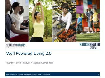 Well Powered Living 2.0  Taught by Harris Health System Employee Wellness Team Healthy@Harris