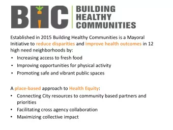 Established in 2015 Building Healthy Communities is a Mayoral Initiative to reduce disparities and