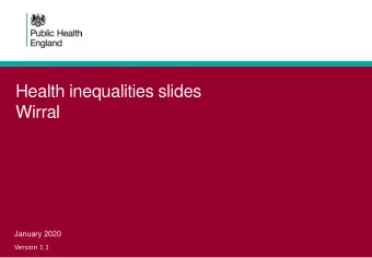 Health inequalities slides  Wirral  January 2020  Version 1.1  Why health inequalities are
