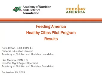 Health  thy  y Cities  es Pilot  t Progr  gram  am  Resul  ults  ts  Katie Brown, EdD, RDN, LD