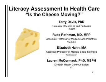 Literacy Assessment In Health Care  Is the Cheese Moving?  Terry Davis, PhD  Professor of