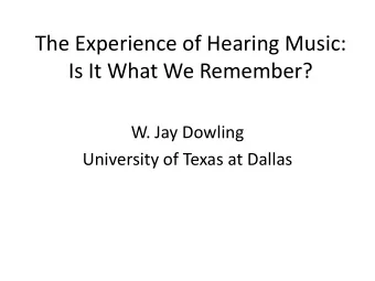 Is It What We Remember?  W. Jay Dowling  University of Texas at Dallas  Overview  General