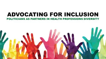 ADVOCATING FOR INCLUSION  POLITICIANS AS PARTNERS IN HEALTH PROFESSIONS DIVERSITY  WILLIAM GARNER,