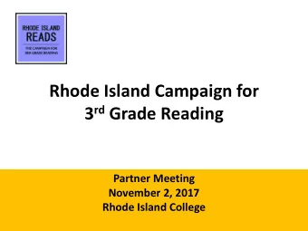 Rhode Island Campaign for 3 rd Grade Reading  Partner Meeting  November 2, 2017  Rhode Island