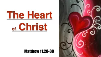 The Heart of Christ  Matthew 11:28-30  What comes into our  minds when we  think about God  is the