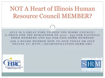 NOT A Heart of Illinois Human  Resource Council MEMBER?  J U L Y  I S  A  G R E A T  T I M E  T O