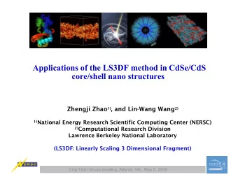 Applications of the LS3DF method in CdSe/CdS  core/shell nano structures Zhengji Zhao 1) , and
