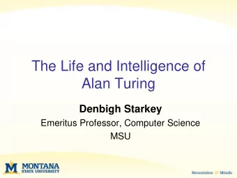 The Life and Intelligence of  Alan Turing  Denbigh Starkey  Emeritus Professor, Computer Science