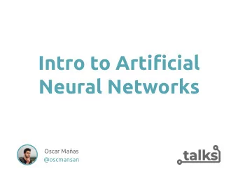 Intro to Artificial  Neural Networks  Oscar Maas  @oscmansan  Outline  1.  Perceptrons  2.