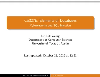 CS327E: Elements of Databases  Cybersecurity and SQL Injection  Dr. Bill Young  Department of