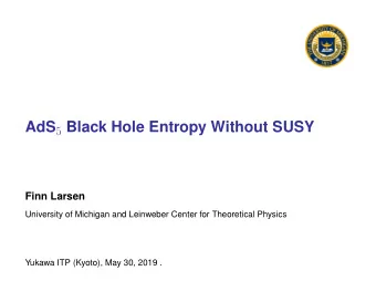AdS 5 Black Hole Entropy Without SUSY  Finn Larsen  University of Michigan and Leinweber Center for