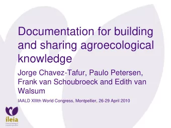 and sharing agroecological  knowledge  Jorge Chavez-Tafur, Paulo Petersen,  Frank van Schoubroeck