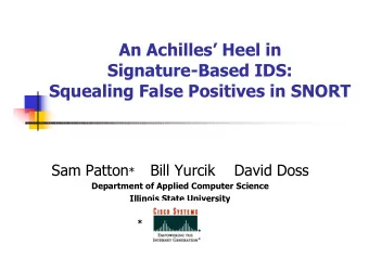 An Achilles Heel in  Signature-Based IDS:  Squealing False Positives in SNORT Sam Patton * Bill