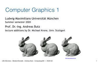 Computer Graphics 1  Ludwig-Maximilians-Universitt Mnchen  Summer semester 2020  Prof. Dr.-Ing.