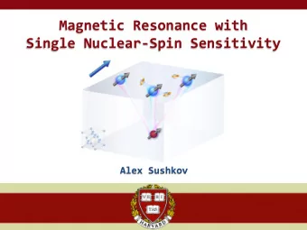 Magnetic Resonance with  Single Nuclear-Spin Sensitivity  Alex Sushkov  2  MRI scanner  $2 million