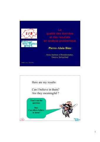 La  qualit des donnes  et des resultats  en analyse protomique  Pierre-Alain Binz  Swiss