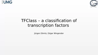 TFClass  a classifjcation of  transcription factors  Jrgen Dnitz, Edgar Wingender  T