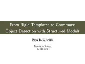 From Rigid Templates to Grammars:  Object Detection with Structured Models  Ross B. Girshick