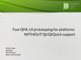 Fast QML UI prototyping for platforms  WITHOUT Qt/QtQuick support  Attila Csipa  @achipa  Qt