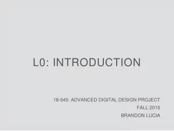 L0: INTRODUCTION  18-545: ADVANCED DIGITAL DESIGN PROJECT  FALL 2015  BRANDON LUCIA  18-545: